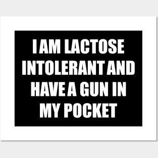 I AM LACTOSE INTOLERANT AND HAVE A GUN IN MY POCKET Posters and Art
